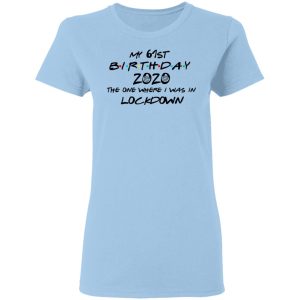 My 61st Birthday 2020 The One Where I Was In Lockdown T-Shirts