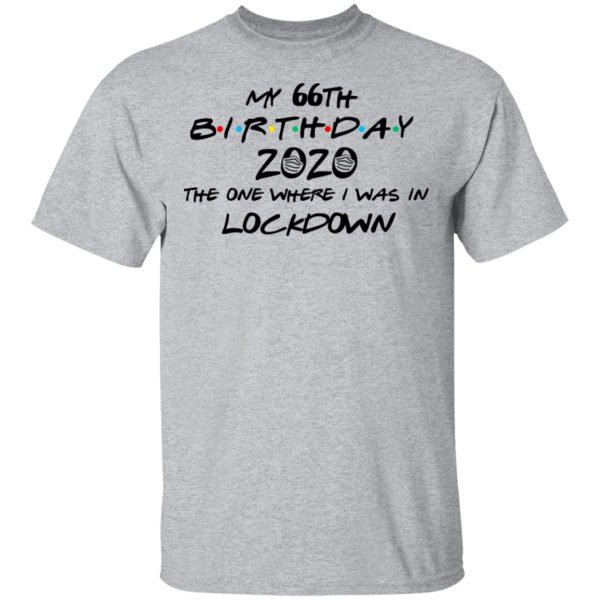 My 66th Birthday 2020 The One Where I Was In Lockdown T-Shirts