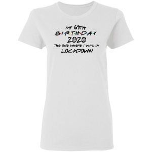 My 69th Birthday 2020 The One Where I Was In Lockdown T-Shirts 2 My 69th Birthday 2020 The One Where I Was In Lockdown T Shirts 11