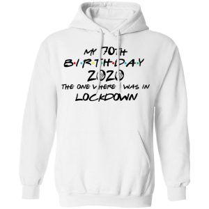 My 70th Birthday 2020 The One Where I Was In Lockdown T-Shirts 8 My 70th Birthday 2020 The One Where I Was In Lockdown T Shirts 6