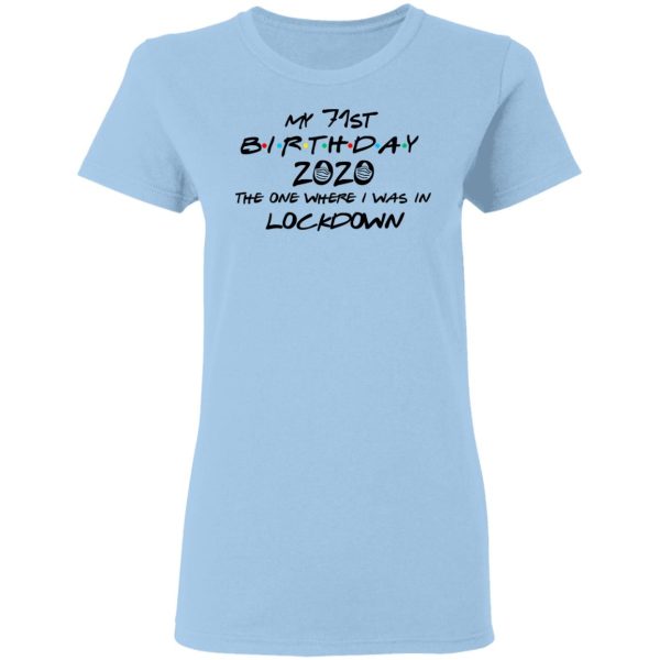 My 71st Birthday 2020 The One Where I Was In Lockdown T-Shirts