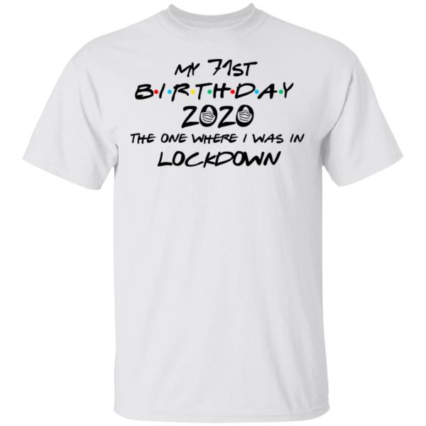 My 71st Birthday 2020 The One Where I Was In Lockdown T-Shirts