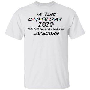 My 72nd Birthday 2020 The One Where I Was In Lockdown T-Shirts 10 My 72nd Birthday 2020 The One Where I Was In Lockdown T Shirts 8
