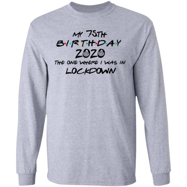 My 75th Birthday 2020 The One Where I Was In Lockdown T-Shirts