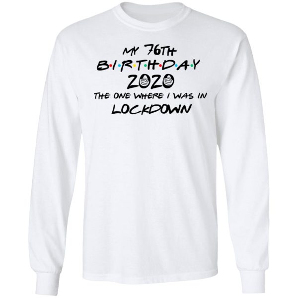 My 76th Birthday 2020 The One Where I Was In Lockdown T-Shirts