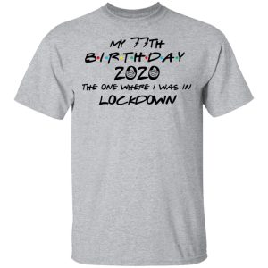 My 77th Birthday 2020 The One Where I Was In Lockdown T Shirts 9