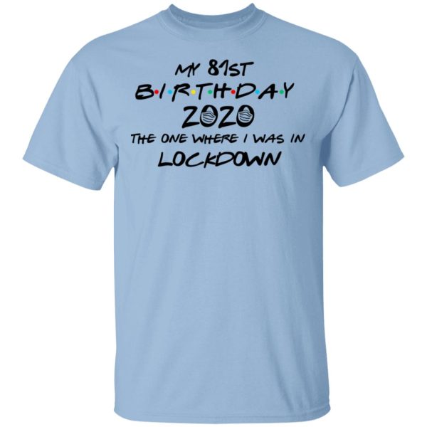 My 81st Birthday 2020 The One Where I Was In Lockdown T-Shirts