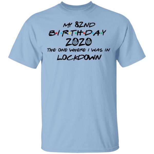 My 82nd Birthday 2020 The One Where I Was In Lockdown T-Shirts