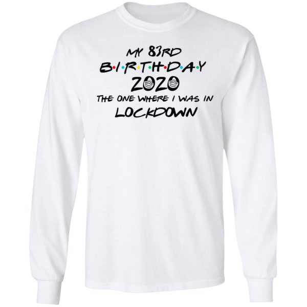 My 83rd Birthday 2020 The One Where I Was In Lockdown T-Shirts