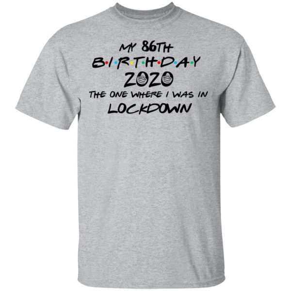 My 86th Birthday 2020 The One Where I Was In Lockdown T-Shirts
