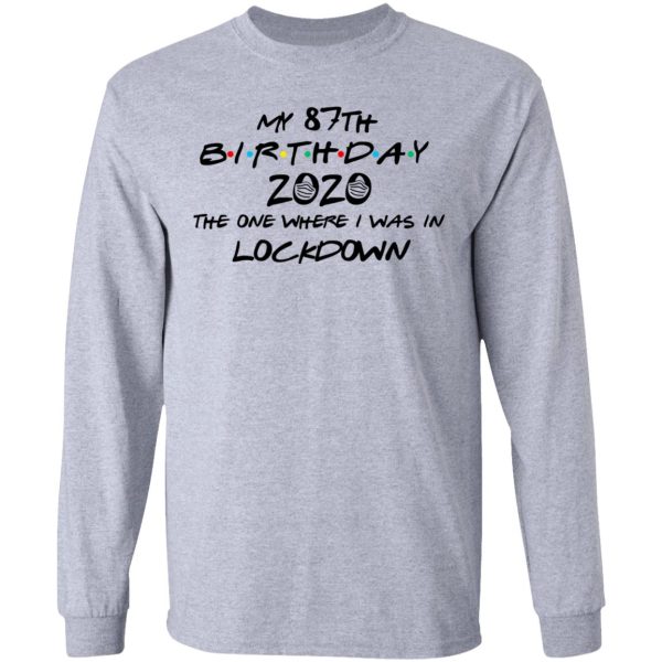 My 87th Birthday 2020 The One Where I Was In Lockdown T-Shirts