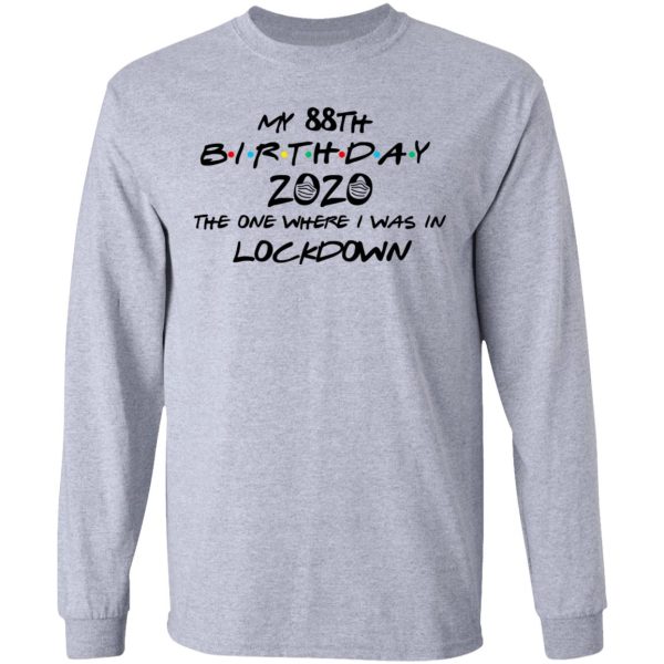 My 88th Birthday 2020 The One Where I Was In Lockdown T-Shirts