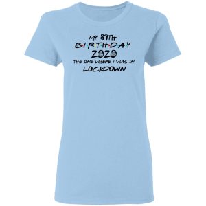 My 89th Birthday 2020 The One Where I Was In Lockdown T-Shirts