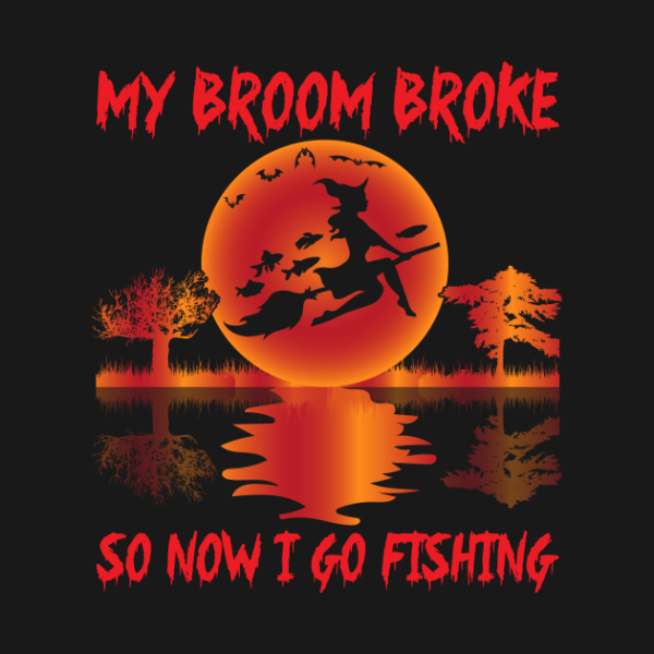 My Broom Broke So Now I Go Fishing T-Shirt