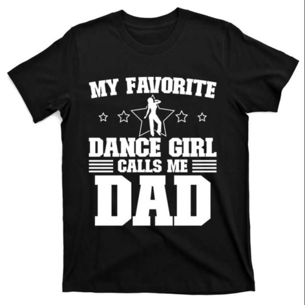 My Favorite Dance Girl Calls Me Dad Father’s Day T-shirt – The Best Shirts For Dads In 2023 – Cool T-shirts