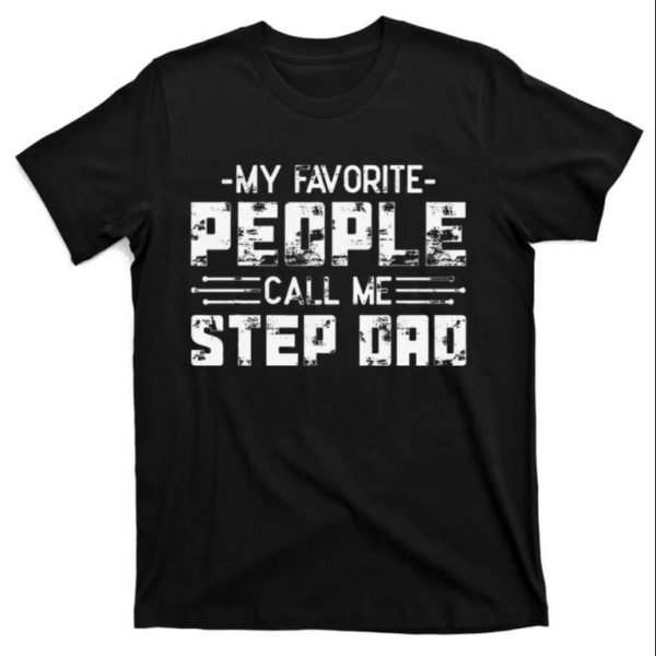 My Favorite People Call Me Step Dad – Stepdad Shirts – The Best Shirts For Dads In 2023 – Cool T-shirts