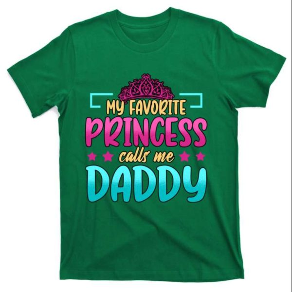 My Favorite Princess Calls Me Daddy Funny Daddy Daughter Shirts – The Best Shirts For Dads In 2023 – Cool T-shirts