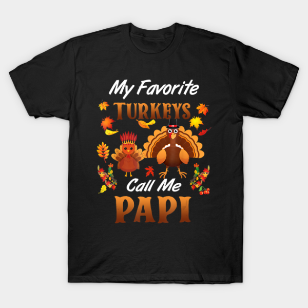 My Favorite Turkeys Call Me Papi Thanksgiving T-Shirt