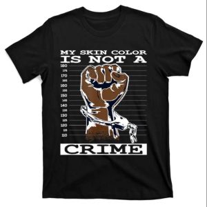 My Skin Color Is Not A Crime Funny Daddy Shirt – The Best Shirts For Dads In 2023 – Cool T-shirts My Skin Color Is Not A Crime Funny Daddy Shirt – The Best Shirts For Dads In 2023 – Cool T-shirts