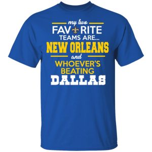My Two Favorite Teams Are New Orleans Shirt 12