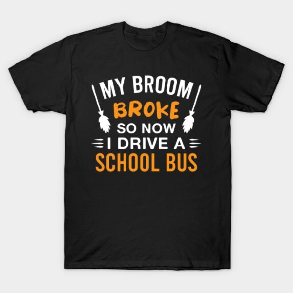 My broom broke so now I drive a School bus Halloween T-shirt