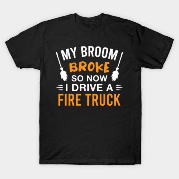 My broom broke so now I drive a fire truck Halloween T-shirt