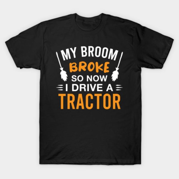 My broom broke so now I drive a tractor Halloween T-shirt