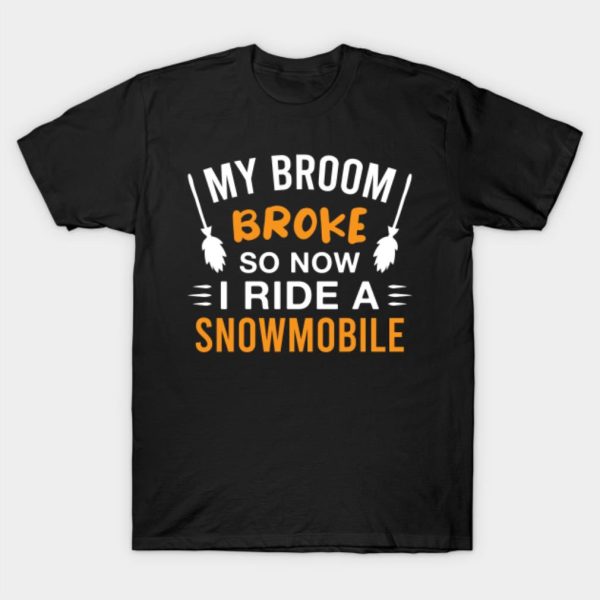 My broom broke so now I ride a snowmobile Halloween T-shirt