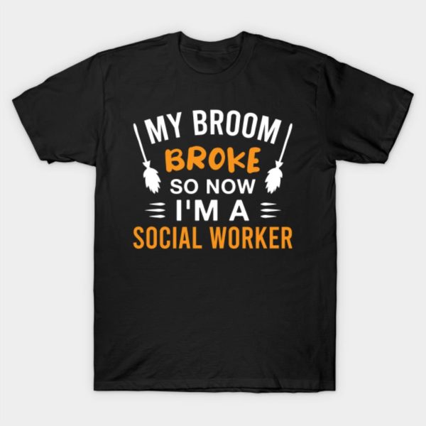 My broom broke so now I’m a social worker Halloween T-shirt