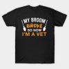 My broom broke so now I’m a vet Halloween T-shirt