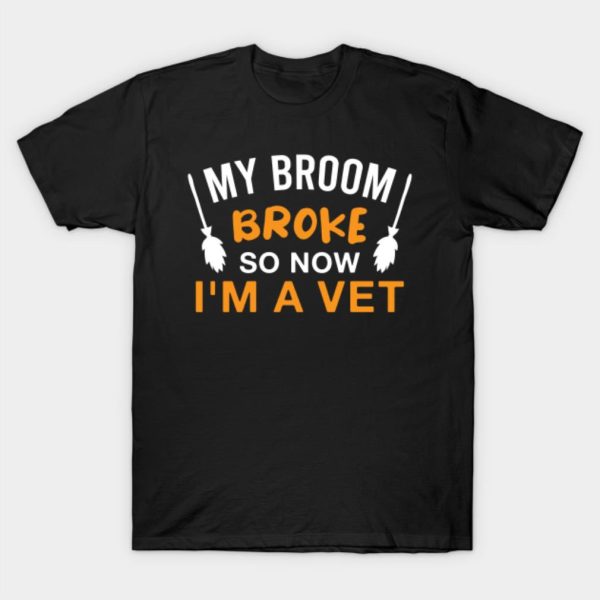 My broom broke so now I’m a vet Halloween T-shirt