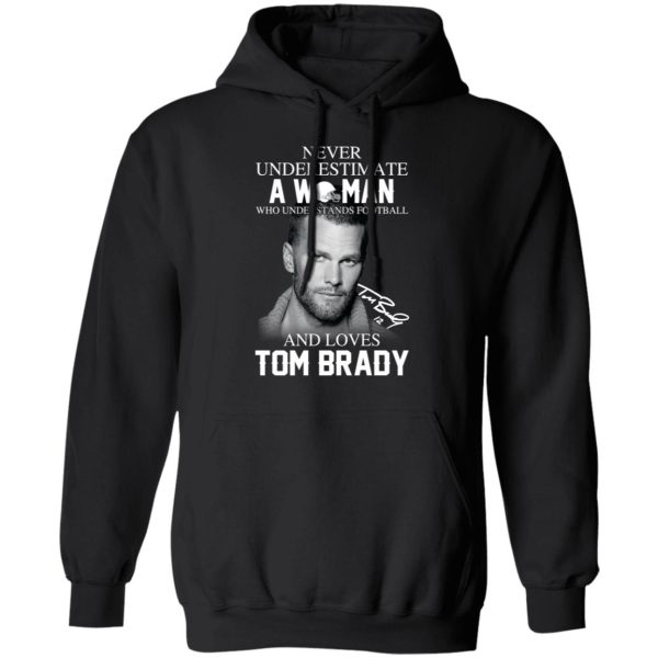 Never Underestimate A Woman Who Understands Football And Loves Tom Brady T-Shirts