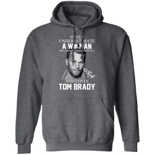 Never Underestimate A Woman Who Understands Football And Loves Tom Brady T-Shirts