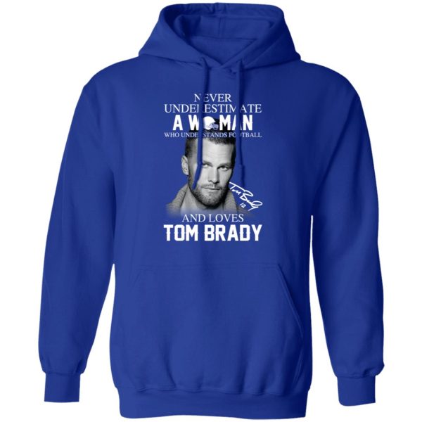 Never Underestimate A Woman Who Understands Football And Loves Tom Brady T-Shirts