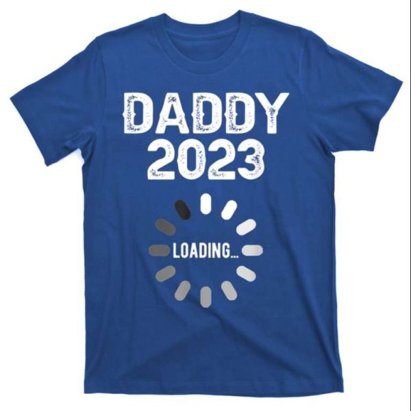 New Dad Loading Daddy 2023 T-Shirt – The Best Shirts For Dads In 2023 – Cool T-shirts