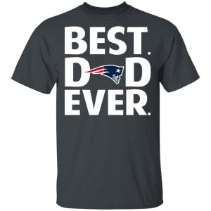 New England Patriots Best Dad Ever T-Shirts New England Patriots Best Dad Ever T-Shirts