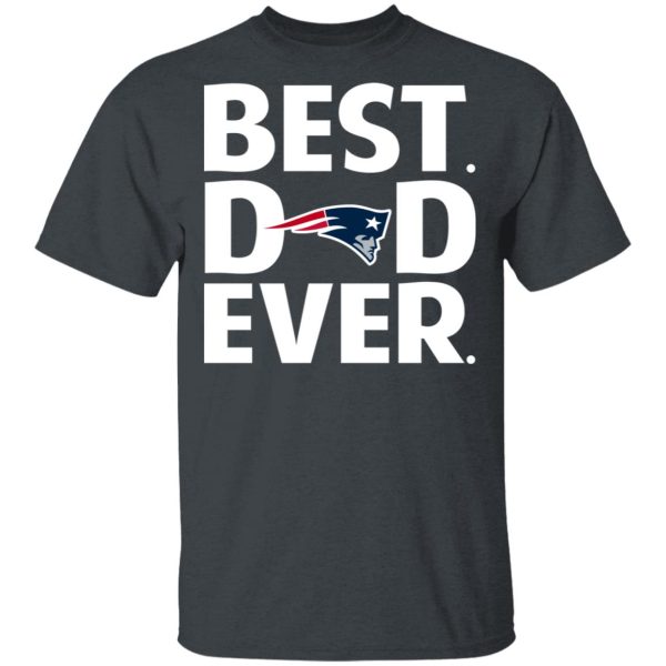 New England Patriots Best Dad Ever T-Shirts