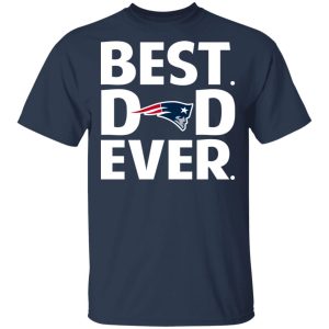 New England Patriots Best Dad Ever T-Shirts
