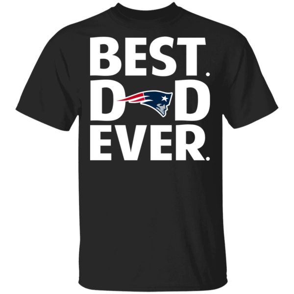 New England Patriots Best Dad Ever T-Shirts