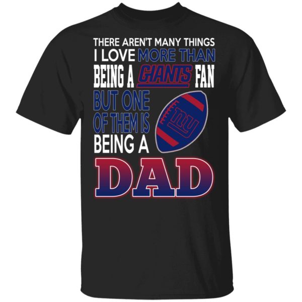 New York Giants Dad T-Shirts Love Beging A New York Giants Fan But One Is Being A Dad T-Shirts