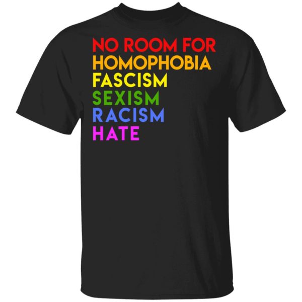 No Room For Homophobia Fascism Sexism Racism Hate LGBT T-Shirts, Hoodies, Sweatshirt