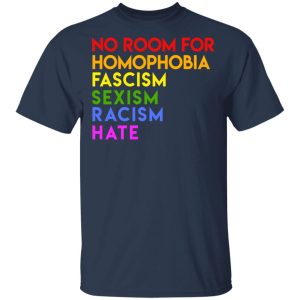 No Room For Homophobia Fascism Sexism Racism Hate LGBT T-Shirts, Hoodies, Sweatshirt 2 No Room For Homophobia Fascism Sexism Racism Hate LGBT T Shirts Hoodies Sweatshirt 11