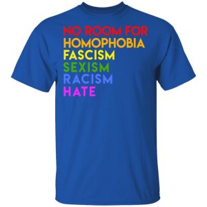No Room For Homophobia Fascism Sexism Racism Hate LGBT T-Shirts, Hoodies, Sweatshirt 3 No Room For Homophobia Fascism Sexism Racism Hate LGBT T Shirts Hoodies Sweatshirt 12