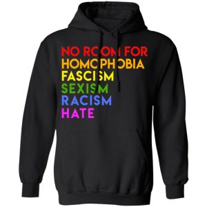 No Room For Homophobia Fascism Sexism Racism Hate LGBT T-Shirts, Hoodies, Sweatshirt 9 No Room For Homophobia Fascism Sexism Racism Hate LGBT T Shirts Hoodies Sweatshirt 6
