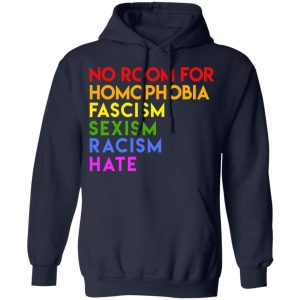 No Room For Homophobia Fascism Sexism Racism Hate LGBT T-Shirts, Hoodies, Sweatshirt 10 No Room For Homophobia Fascism Sexism Racism Hate LGBT T Shirts Hoodies Sweatshirt 7