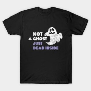 Not A Ghost Just Dead Inside Funny Halloween T-shirt Not A Ghost Just Dead Inside Funny Halloween T-shirt
