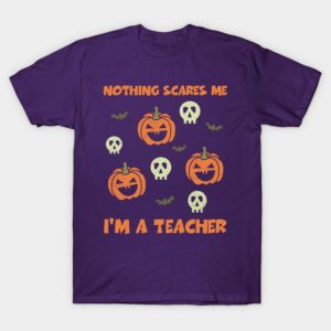 Nothing Scares Me I’m A Teacher Funny Halloween T-shirt Nothing Scares Me I’m A Teacher Funny Halloween T-shirt