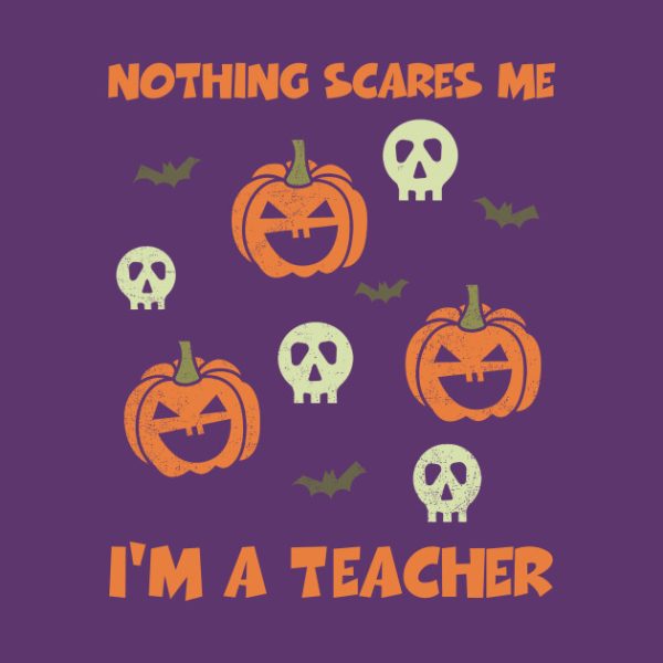 Nothing Scares Me I’m A Teacher Funny Halloween T-shirt