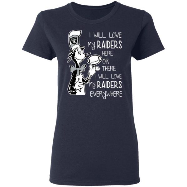 Oakland Raiders I Will Love My Raiders Here Or There I Will Love My Raiders Everywhere T-Shirts