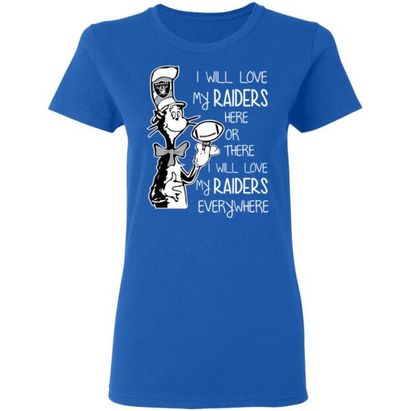 Oakland Raiders I Will Love My Raiders Here Or There I Will Love My Raiders Everywhere T-Shirts